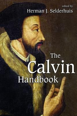 The Calvin Handbook by Selderhuis, Herman J.