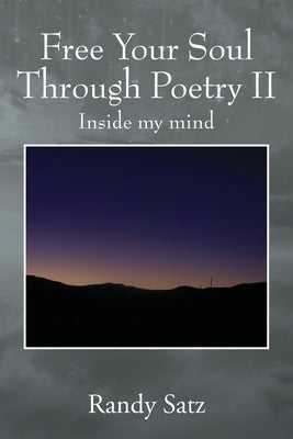 Free Your Soul Through Poetry II: Inside my mind by Satz, Randy
