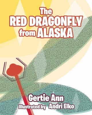 The Red Dragonfly From Alaska by Ann, Gertie