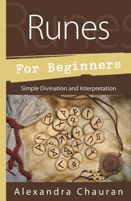 Runes for Beginners: Simple Divination and Interpretation by Chauran, Alexandra