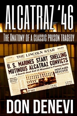 Alcatraz '46: The Anatomy of a Classic Prison Tragedy by DeNevi, Don
