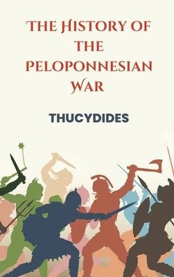 The History of the Peloponnesian War by Thucydides, Thucydides