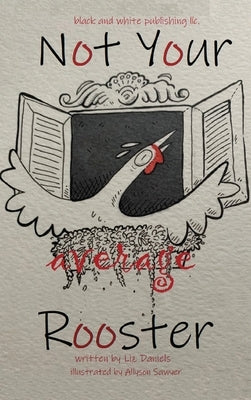 Not Your Average Rooster by Daniels, Liz