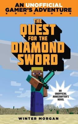 The Quest for the Diamond Sword: An Unofficial Gamer''s Adventure, Book One by Morgan, Winter