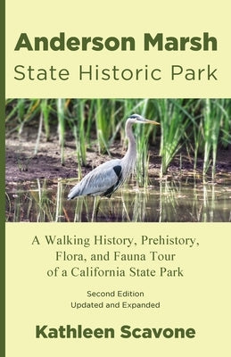 Anderson Marsh State Historic Park: A Walking History, Prehistory, Flora, and Fauna Tour of a California State Park by Scavone, Kathleen