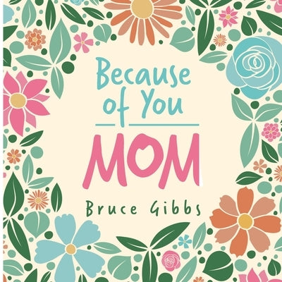 Because of You: Mom: by Gibbs, Bruce