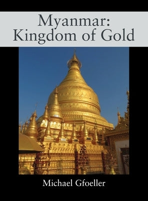 Myanmar: Kingdom of Gold by Gfoeller, Michael