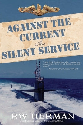 Against the Current in the Silent Service by Herman, Richard