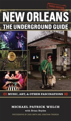New Orleans: The Underground Guide, 3rd Edition by Welch, Michael Patrick