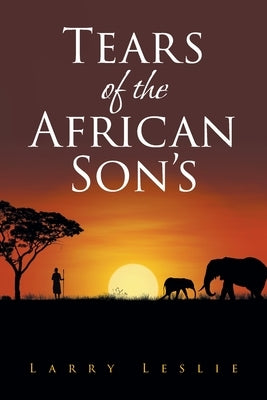 Tears of the African Son's by Leslie, Larry