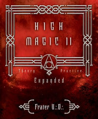 High Magic II: Expanded Theory and Practice by U. D., Frater