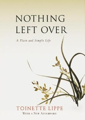 Nothing Left Over: A Plain and Simple Life by Lippe, Toinette