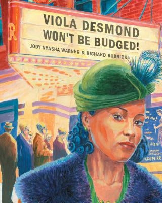 Viola Desmond Won't Be Budged! by Nyasha Warner, Jody
