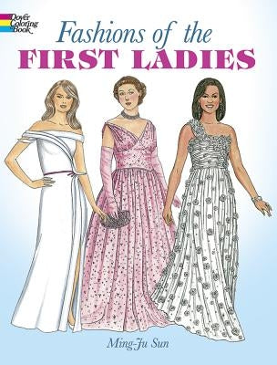 Fashions of the First Ladies Coloring Book by Sun, Ming-Ju