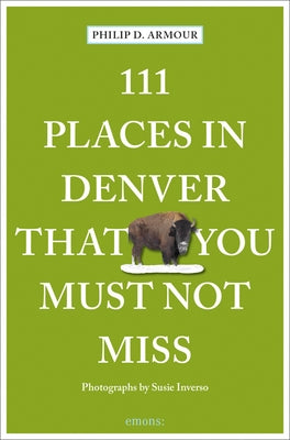 111 Places in Denver That You Must Not Miss by Armour, Philip