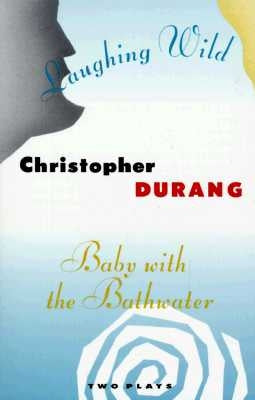 Laughing Wild and Baby with the Bathwater: Two Plays by Durang, Christopher