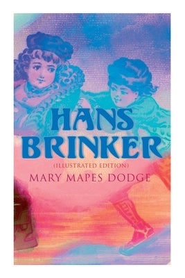 Hans Brinker (Illustrated Edition) by Dodge, Mary Mapes