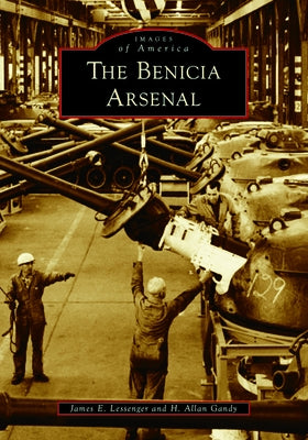 The Benicia Arsenal by Lessenger, James E.