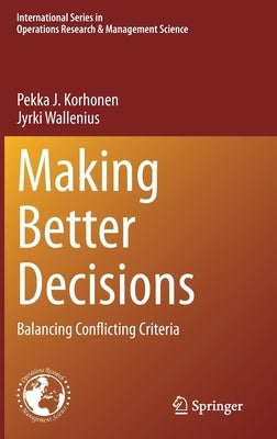 Making Better Decisions: Balancing Conflicting Criteria by Korhonen, Pekka J.
