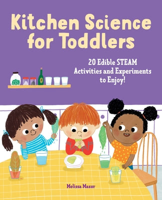 Kitchen Science for Toddlers Cookbook: 20 Edible Steam Activities and Experiments to Enjoy! by Mazur, Melissa