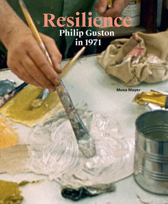 Resilience: Philip Guston in 1971 by Guston, Philip