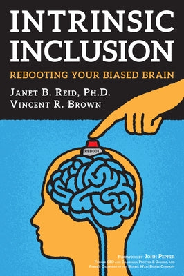 Intrinsic Inclusion: Rebooting Your Biased Brain by Reid Ph. D. Janet B.