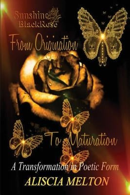 Sunshine BlackRose: From Origination to Maturation by Melton, Aliscia