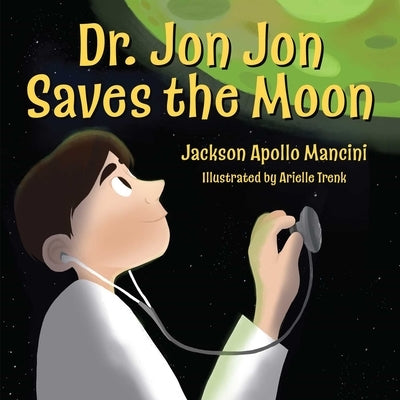 Dr. Jon Jon Saves the Moon by Mancini, Jackson Apollo