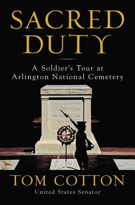Sacred Duty: A Soldier's Tour at Arlington National Cemetery by Cotton, Tom