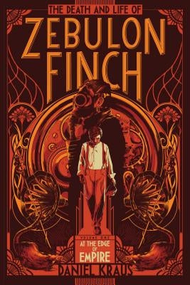 The Death and Life of Zebulon Finch, Volume One, Volume 1: At the Edge of Empire by Kraus, Daniel