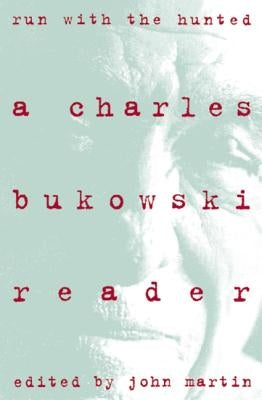 Run with the Hunted: Charles Bukowski Reader, a by Bukowski, Charles