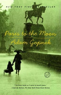 Paris to the Moon by Gopnik, Adam
