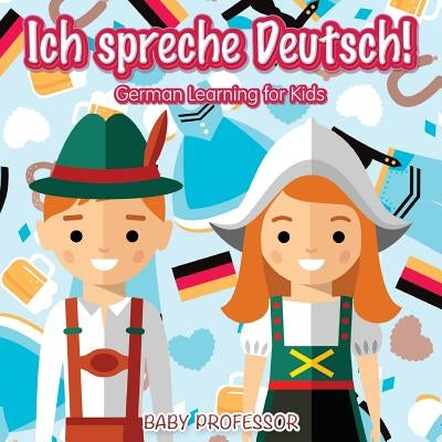 Ich spreche Deutsch! - German Learning for Kids by Baby Professor