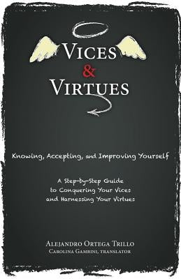 Vices and Virtues: Knowing, Accepting and Improving Yourself by Ortega Trillo, Alejandro