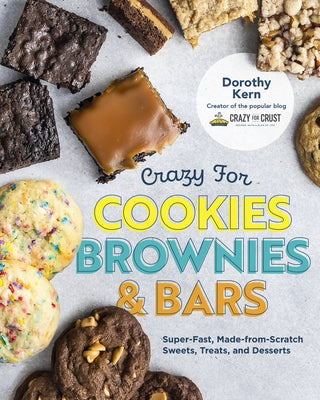 Crazy for Cookies, Brownies, and Bars: Super-Fast, Made-From-Scratch Sweets, Treats, and Desserts by Kern, Dorothy