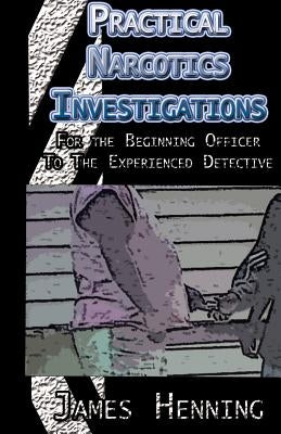 Practical Narcotics Investigations by Henning, James