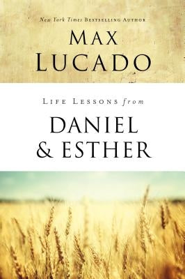 Life Lessons from Daniel and Esther: Faith Under Pressure by Lucado, Max