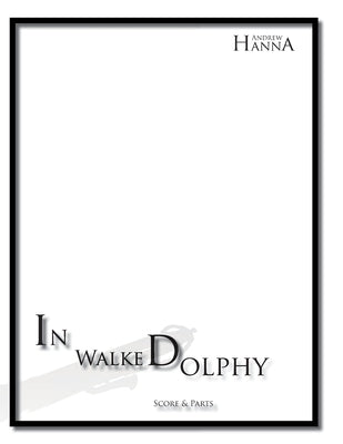 In Walked Dolphy by Hanna, Andrew T.