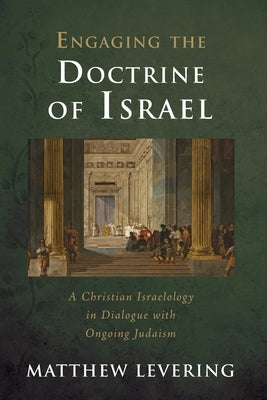 Engaging the Doctrine of Israel by Levering, Matthew