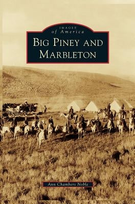 Big Piney and Marbleton by Noble, Ann Chambers
