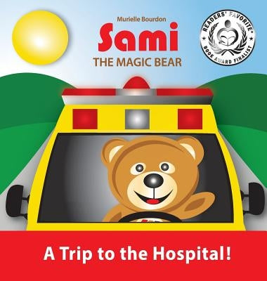 Sami the Magic Bear: A Trip to the Hospital!: (Full-Color Edition) by Bourdon, Murielle