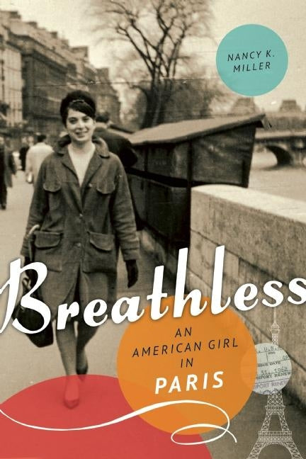 Breathless: An American Girl in Paris by Miller, Nancy K.