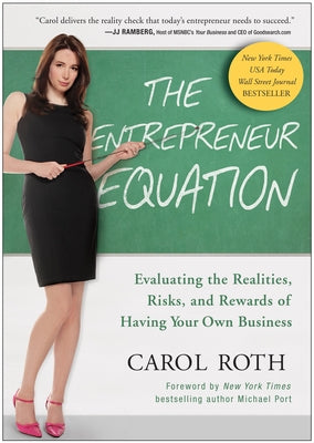 The Entrepreneur Equation: Evaluating the Realities, Risks, and Rewards of Having Your Own Business by Roth, Carol