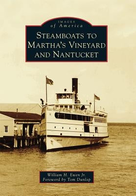 Steamboats to Martha's Vineyard and Nantucket by Ewen Jr, William H.