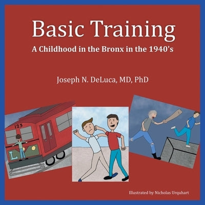 Basic Training - A Childhood in the Bronx in the 1940's by DeLuca