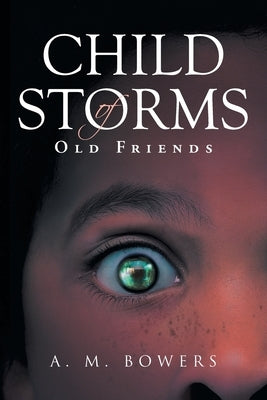 Child of Storms: Old Friends by Bowers, A. M.