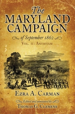 The Maryland Campaign of September 1862: Volume II - Antietam by Carman, Ezra A.