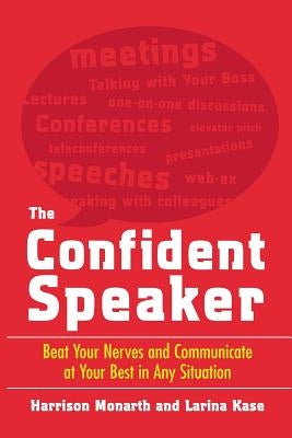 The Confident Speaker: Beat Your Nerves and Communicate at Your Best in Any Situation by Monarth, Harrison