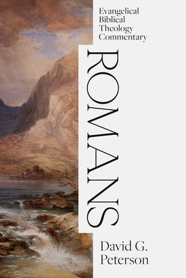 Romans: Evangelical Biblical Theology Commentary by Peterson, David G.