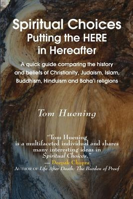 Spiritual Choices: Putting the Here in Hereafter by Huening, Tom